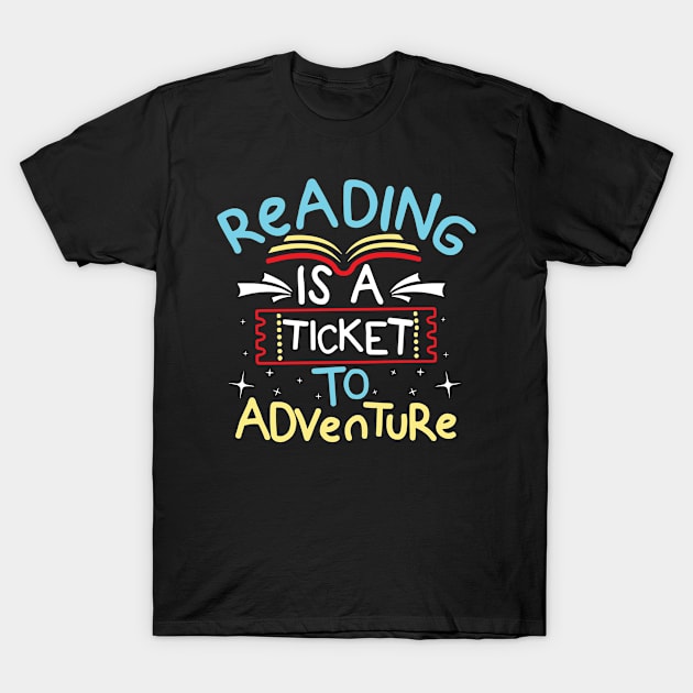 Reading is a Ticket To Adventure T-Shirt by Teewyld